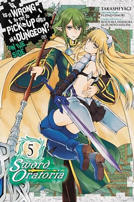 Is It Wrong To Try To Pick Up Girls In A Dungeon? On The Side: Sword Oratoria, Vol. 5 (Manga)-..
