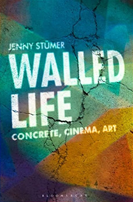 Walled Life: Concrete, Cinema, Art-..