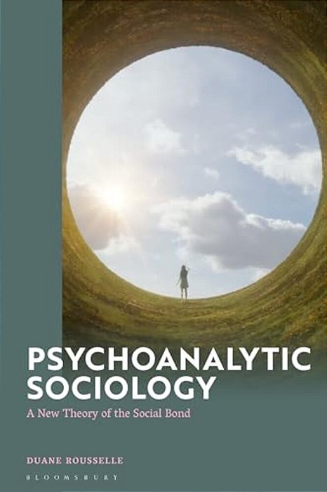 Psychoanalytic Sociology: A New Theory Of The Social Bond-..
