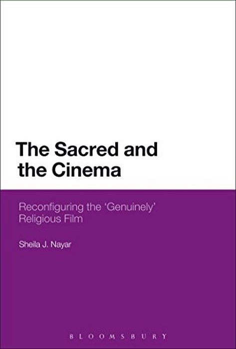 The Sacred And The Cinema: Reconfiguring The 'Genuinely' Religious Film-..