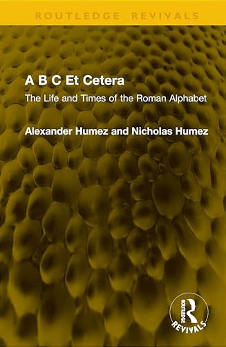 A B C Et Cetera: The Life And Times Of The Roman Alphabet-..