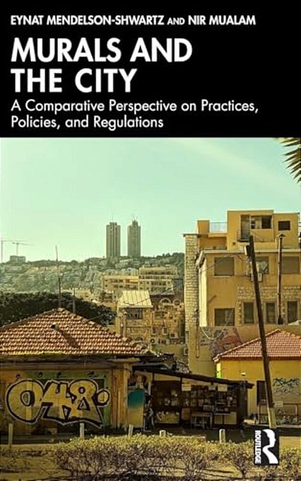 Murals And The City: A Comparative Perspective On Practices, Policies, And Regulations-..