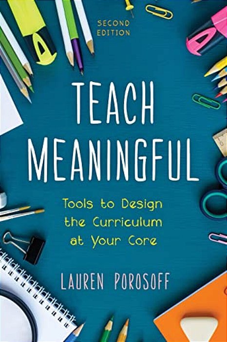 Teach Meaningful: Tools To Design The Curriculum At Your Core-..