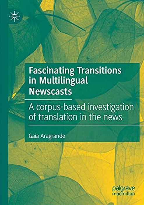 Fascinating Transitions In Multilingual Newscasts: A Corpus-Based Investigation Of Translation In The News-..