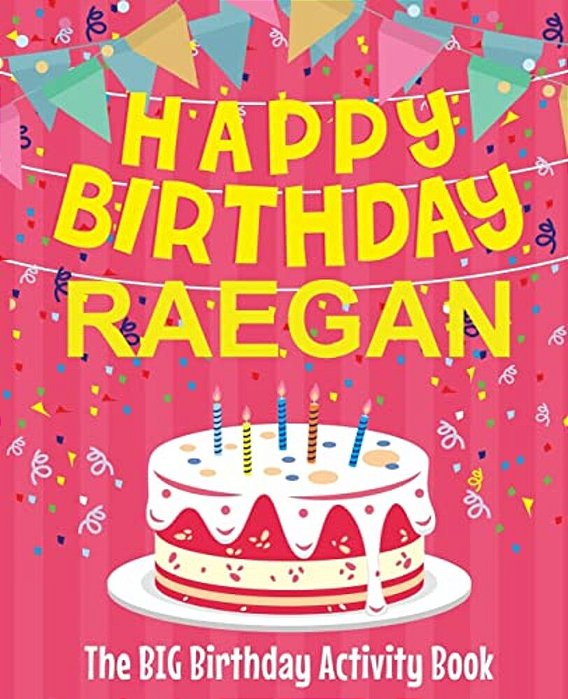 Happy Birthday Raegan - The Big Birthday Activity Book: (Personalized Children's Activity Book)-..