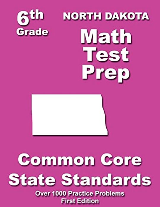 North Dakota 6Th Grade Math Test Prep: Common Core Learning Standards-..