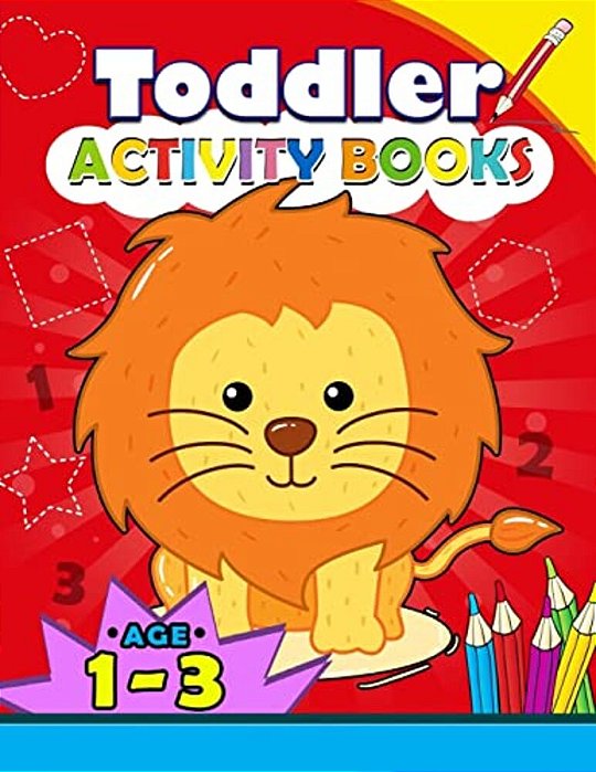 Toddler Activity Books Ages 1-3: Boys Or Girls, For Their Fun Early Learning Alphabet, Number, Shape And Games-..