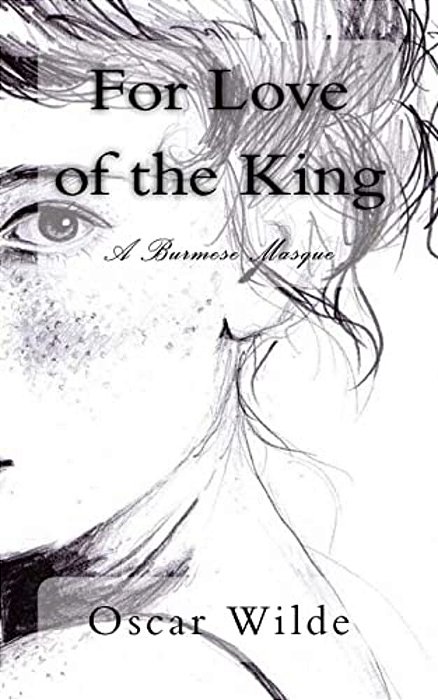 For Love Of The King: A Burmese Masque-..