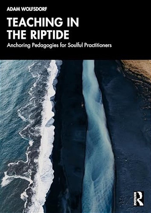 Teaching In The Riptide: Anchoring Pedagogies For Soulful Practitioners-..