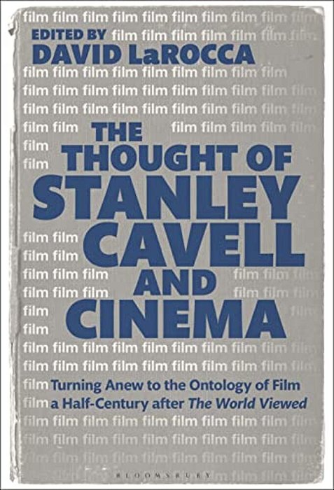 The Thought Of Stanley Cavell And Cinema: Turning Anew To The Ontology Of Film A Half-Century After The World Viewed-..