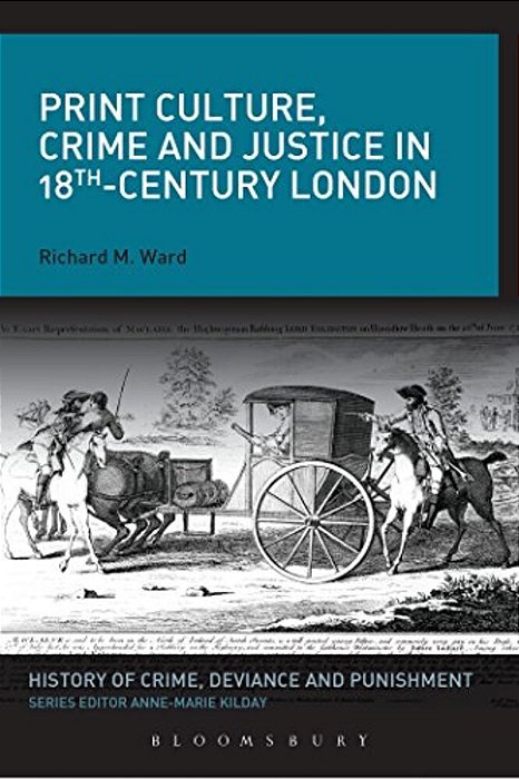 Print Culture, Crime And Justice In 18Th-Century London-..