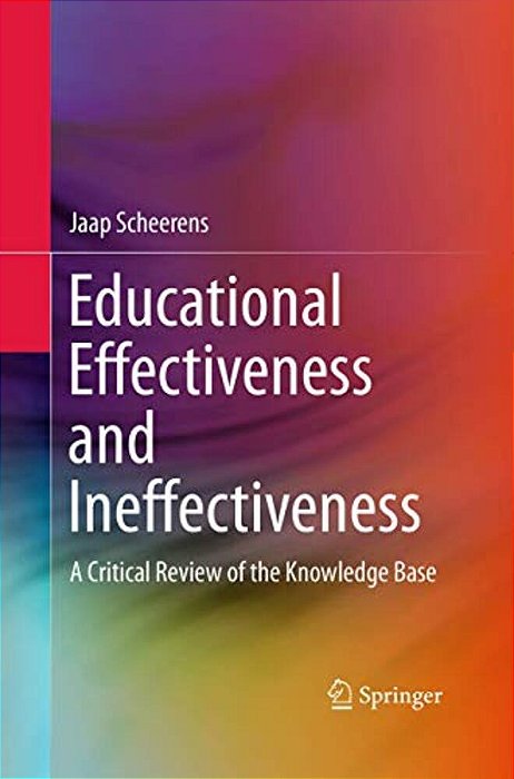 Educational Effectiveness And Ineffectiveness: A Critical Review Of The Knowledge Base-..