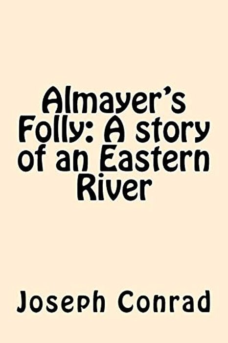 Almayer's Folly: A Story Of An Eastern River-..