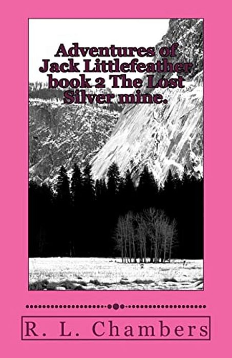 Adventures Of Jack Littlefeather Book 2 The Lost Silver Mine.: The Lost Silver Mine. -..