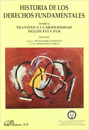 Historia De Los Derechos Fundamentales. Tomo I. Tránsito A La Modernidad (S. XVI Y XVII). 1ª Reimpre-..