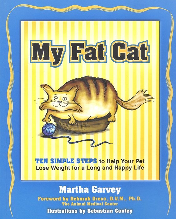 My Fat Cat - Ten Simple Steps To Help Your Pet Lose Weight For A Long And Happy Life-..