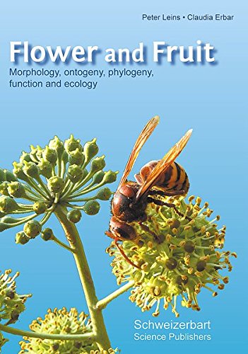 Flower And Fruit - Morphology, Ontogeny, Phylogeny, Function And Ecology-..