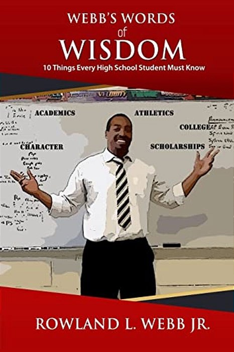 Webb's Words Of Wisdom: 10 Things Every High School Student Must Know-..