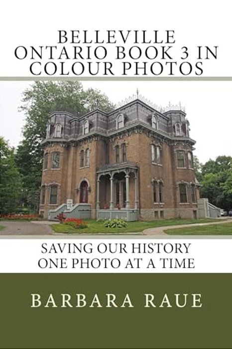 Belleville Ontario Book 3 In Colour Photos: Saving Our History One Photo At A Time-..