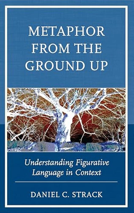 Metaphor From The Ground Up: Understanding Figurative Language In Context-..