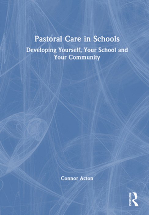Pastoral Care In Schools: Developing Yourself, Your School And Your Community-..