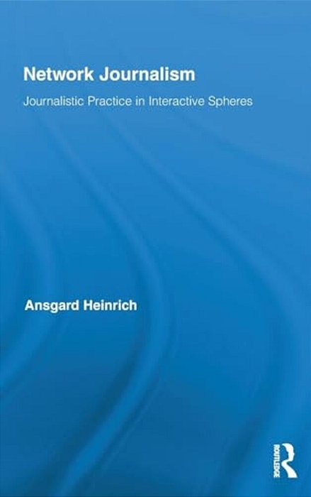 Network Journalism: Journalistic Practice In Interactive Spheres-..