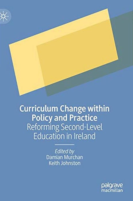 Curriculum Change Within Policy And Practice: Reforming Second-Level Education In Ireland-..