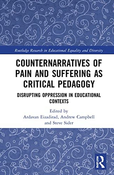 Counternarratives Of Pain And Suffering As Critical Pedagogy: Disrupting Oppression In Educational Contexts-..
