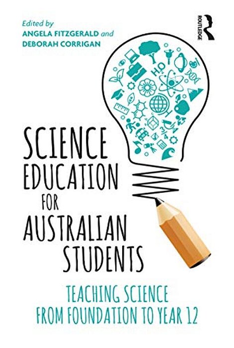 Science Education For Australian Students: Teaching Science From Foundation To Year 12-..