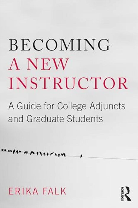 Becoming A New Instructor: A Guide For College Adjuncts And Graduate Students-..