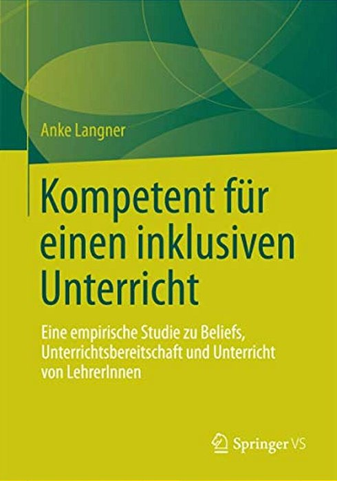 Kompetent Für Einen Inklusiven Unterricht: Eine Empirische Studie Zu Beliefs, Unterrichtsbereitschaft Und Unterricht Von Lehrerinnen-..