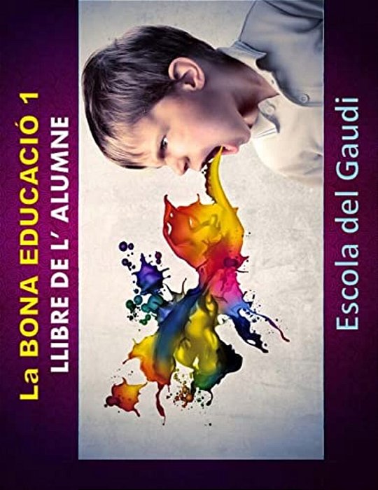 La Bona Educacio 1. Llibre De L' Alumne.: Eduquem Per A La Vida-..