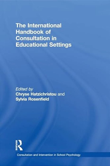 The International Handbook Of Consultation In Educational Settings-..