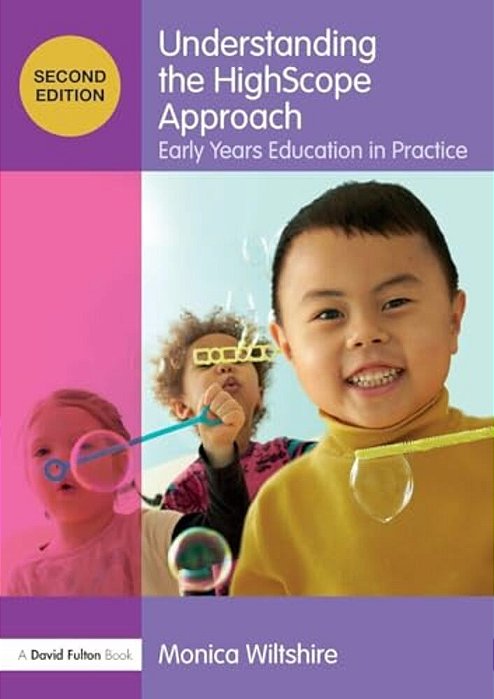 Understanding The Highscope Approach: Early Years Education In Practice-..