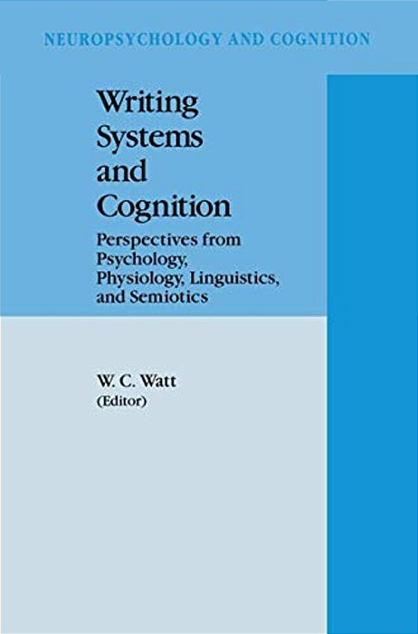 Writing Systems And Cognition: Perspectives From Psychology, Physiology, Linguistics, And Semiotics-..