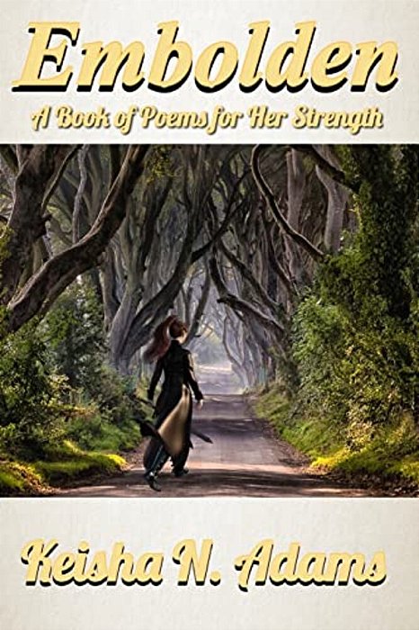 Embolden: A Book Of Poems For Her Strength-..