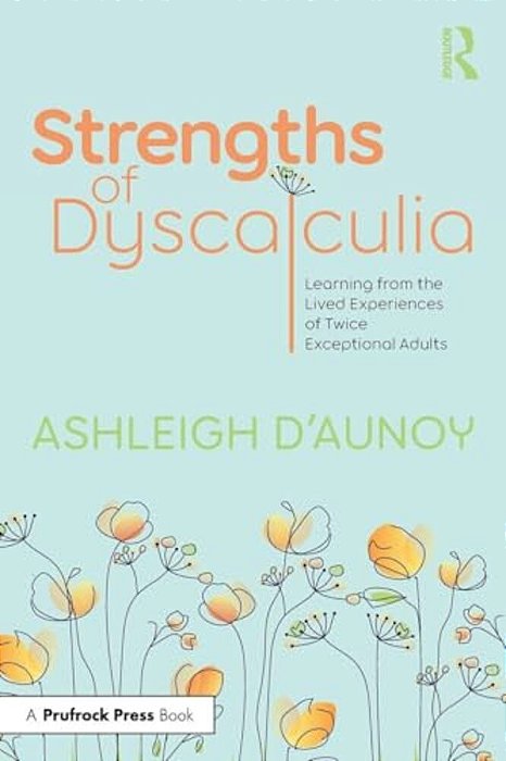 Strengths Of Dyscalculia: Learning From The Lived Experiences Of Twice Exceptional Adults-..