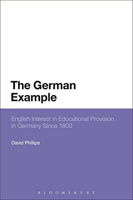The German Example: English Interest In Educational Provision In Germany Since 1800-..