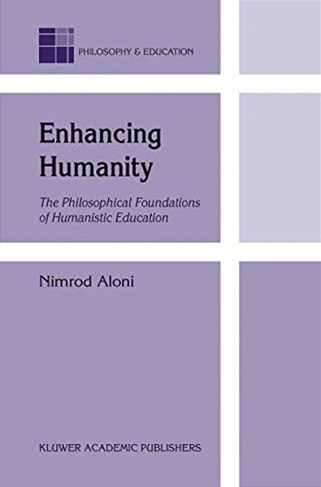 Enhancing Humanity: The Philosophical Foundations Of Humanistic Education-..