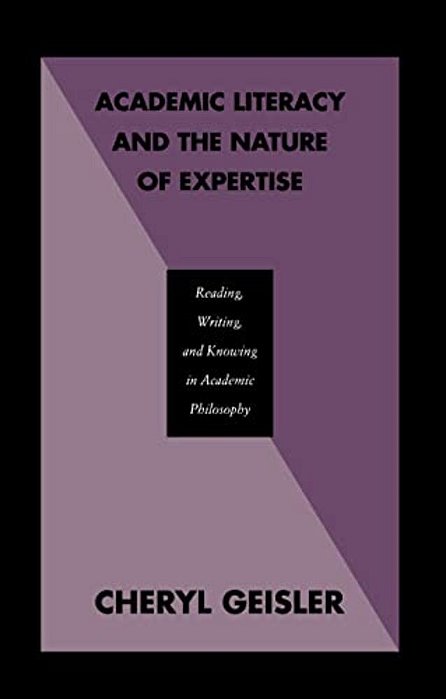 Academic Literacy And The Nature Of Expertise: Reading, Writing, And Knowing In Academic Philosophy-..