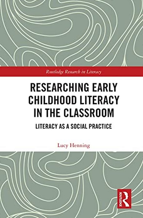 Researching Early Childhood Literacy In The Classroom: Literacy As A Social Practice-..