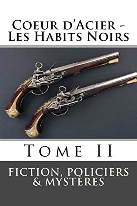 Coeur D'Acier - Les Habits Noirs: Tome II-..