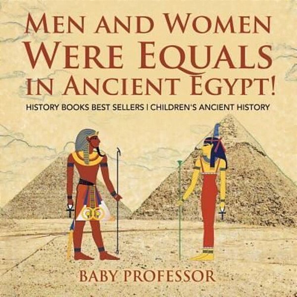 Men And Women Were Equals In Ancient Egypt! History Books Best Sellers Children's Ancient History-..