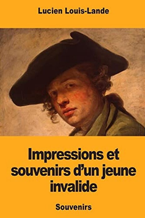 Impressions Et Souvenirs D'Un Jeune Invalide-..