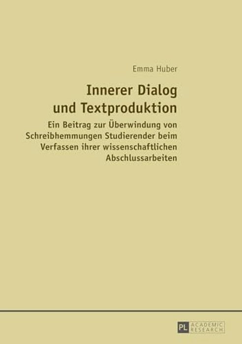 Innerer Dialog Und Textproduktion: Ein Beitrag Zur Ueberwindung Von Schreibhemmungen Studierender Beim Verfassen Ihrer Wissenschaftlichen Abschlussarb-..