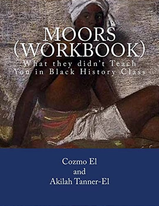 Moors (Workbook): What They Didn't Teach You In Black History Class-..