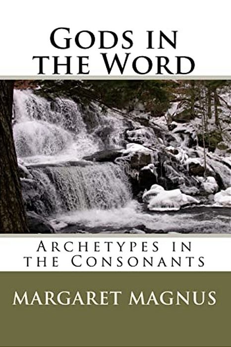 Gods In The Word: Archetypes In The Consonants-..