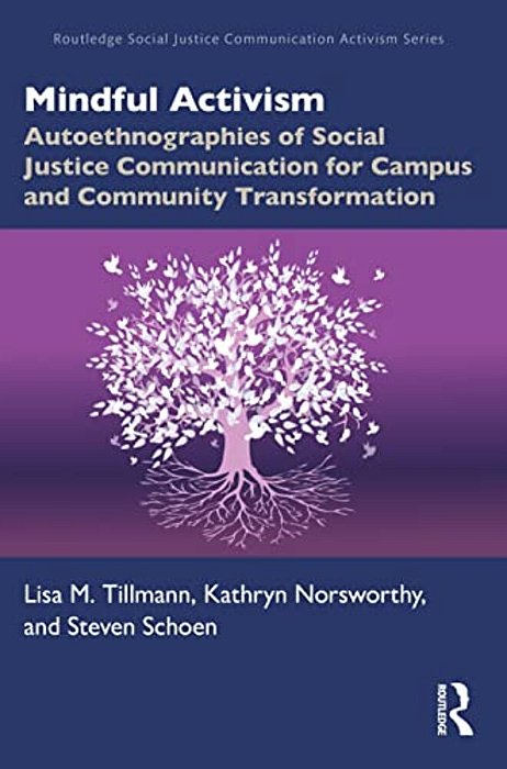 Mindful Activism: Autoethnographies Of Social Justice Communication For Campus And Community Transformation-..