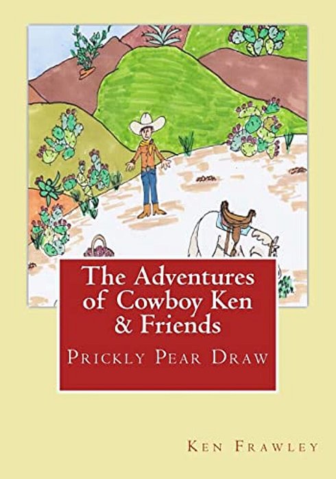The Adventures Of Cowboy Ken & Friends: Prickly Pear Draw: The Adventures Of Cowboy Ken & Friends: Prickly Pear Draw-..