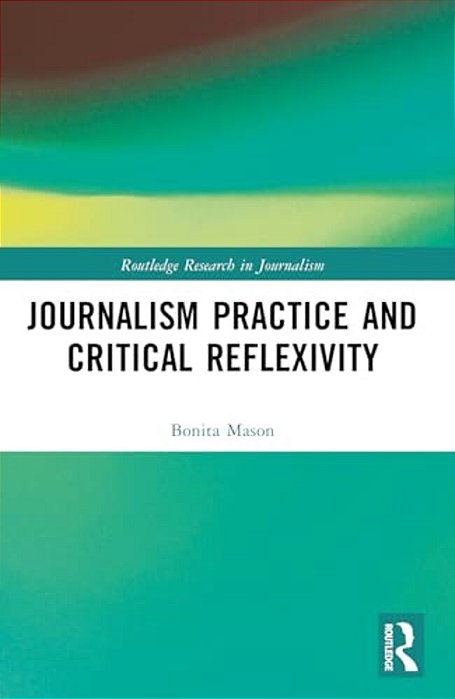 Journalism Practice And Critical Reflexivity-..